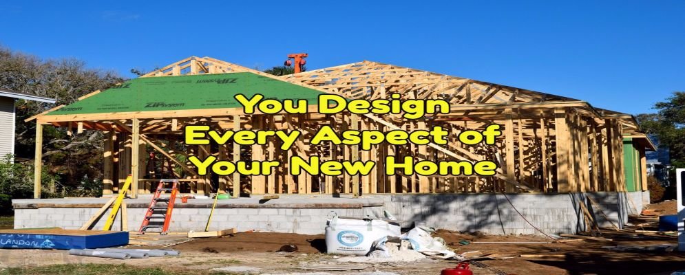 you design every aspect of your new home